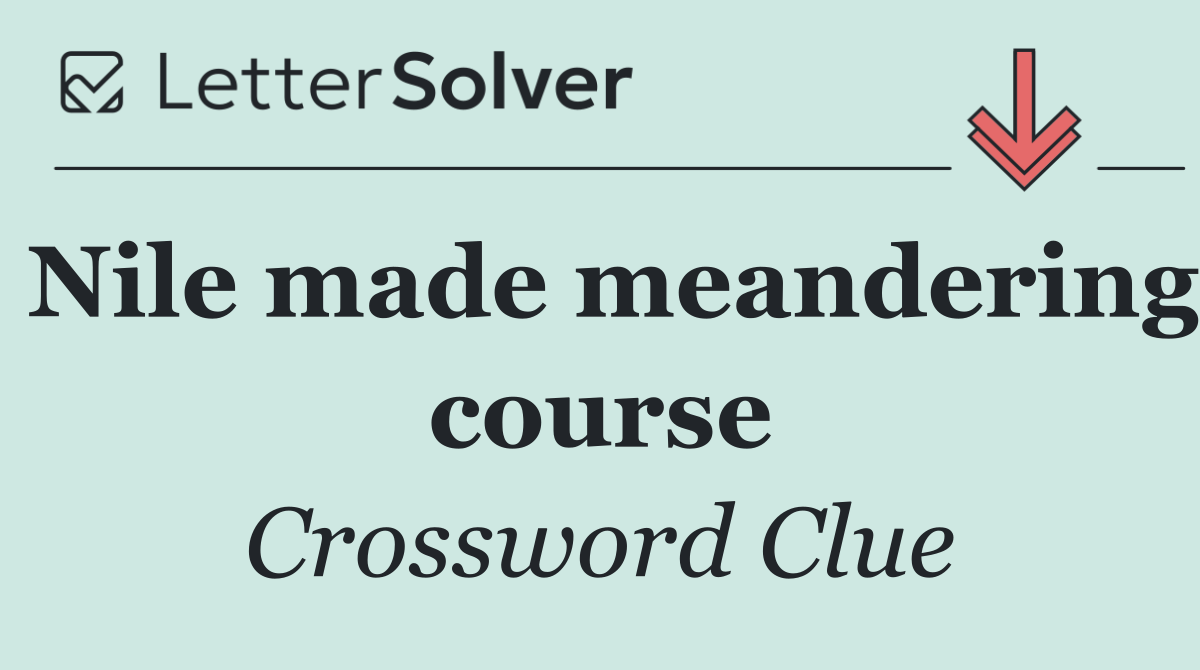 Nile made meandering course
