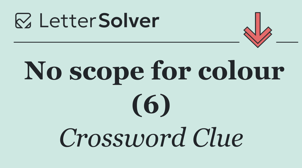 No scope for colour (6)