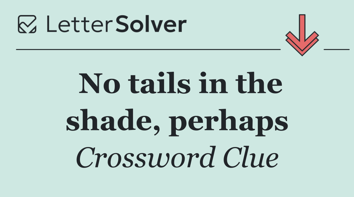 No tails in the shade, perhaps