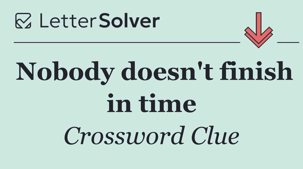 Nobody doesn't finish in time
