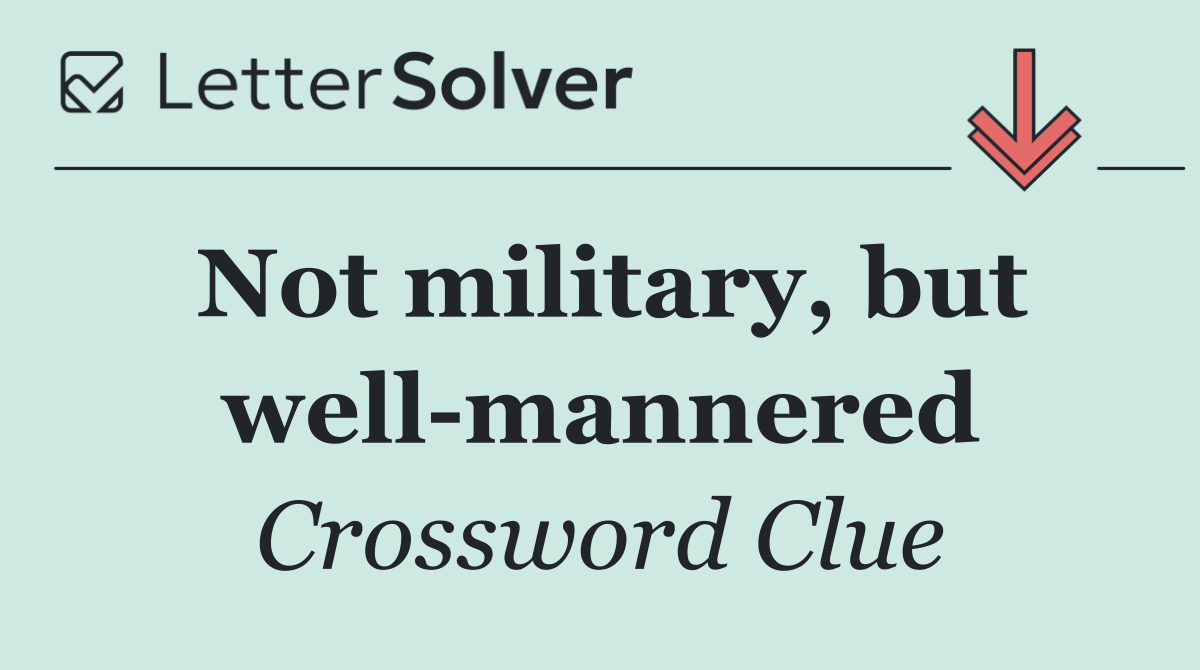 Not military, but well mannered