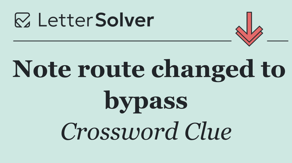 Note route changed to bypass