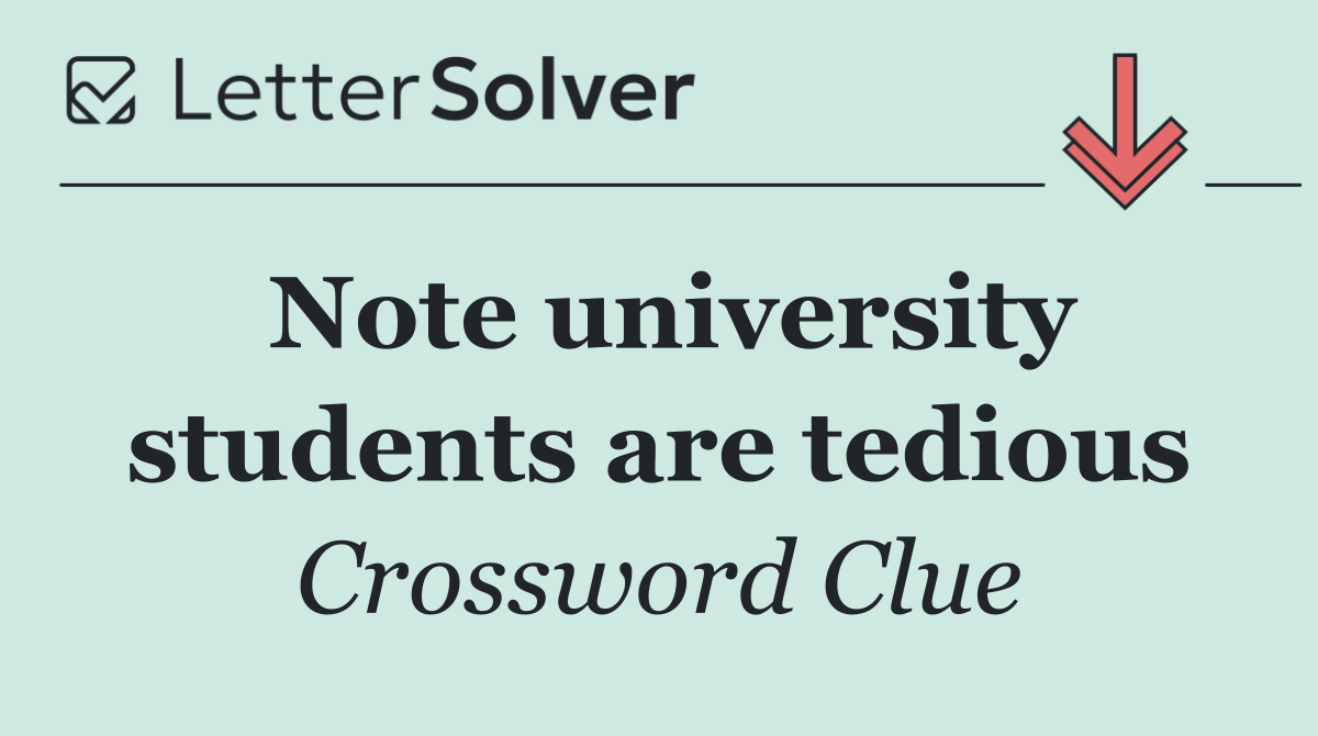 Note university students are tedious