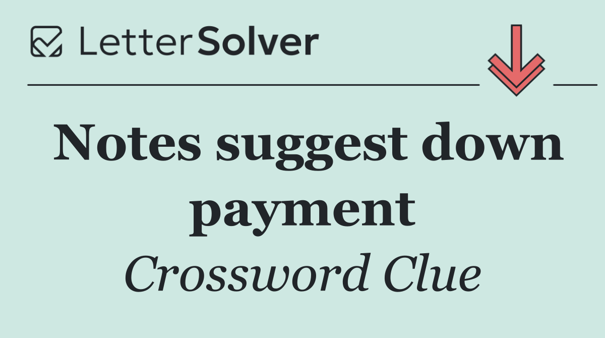 Notes suggest down payment