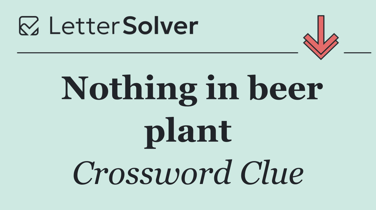 Nothing in beer plant