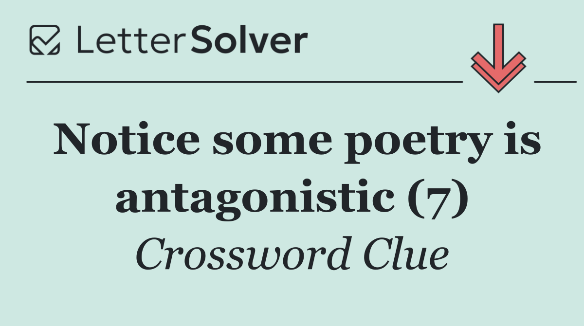 Notice some poetry is antagonistic (7)