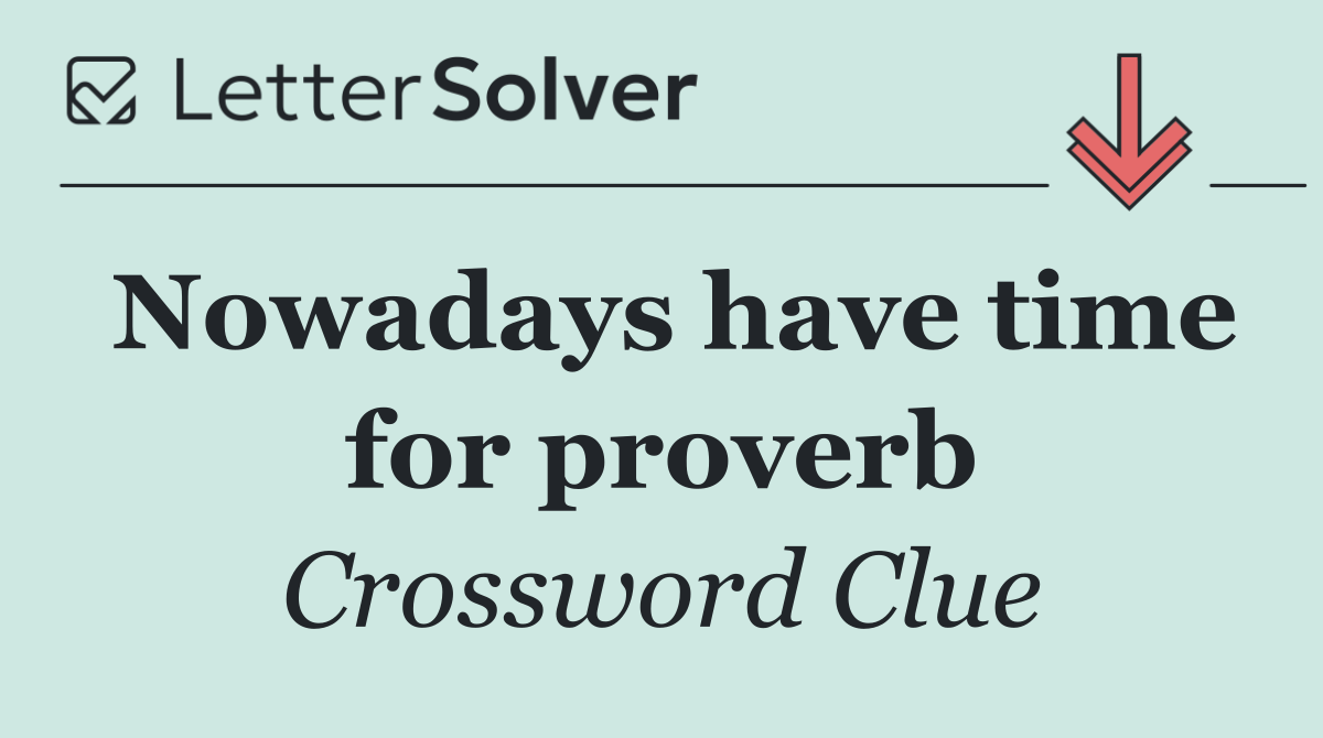 Nowadays have time for proverb