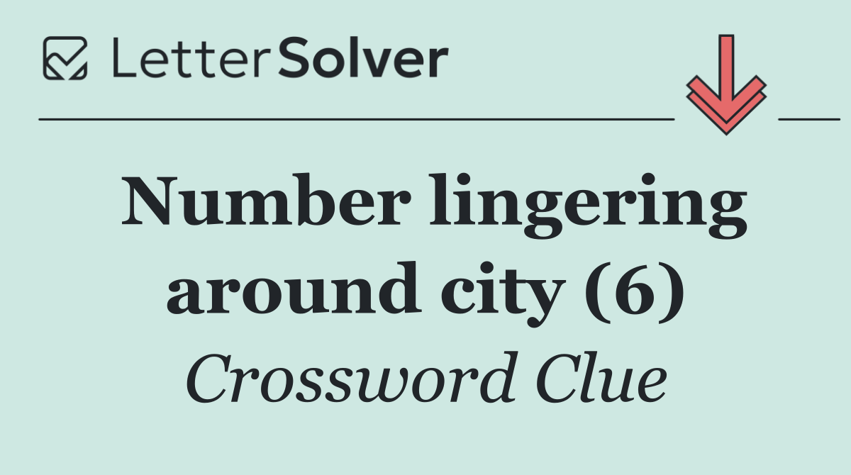 Number lingering around city (6)