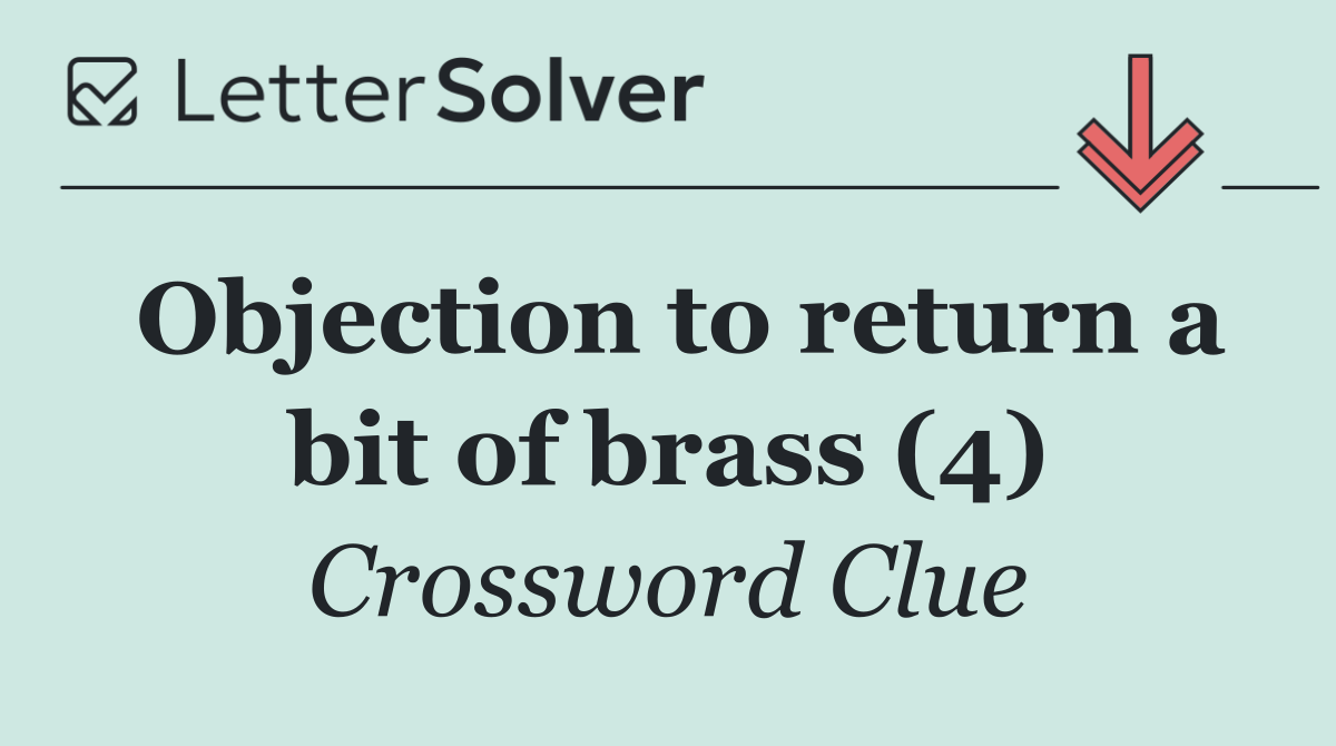 Objection to return a bit of brass (4)