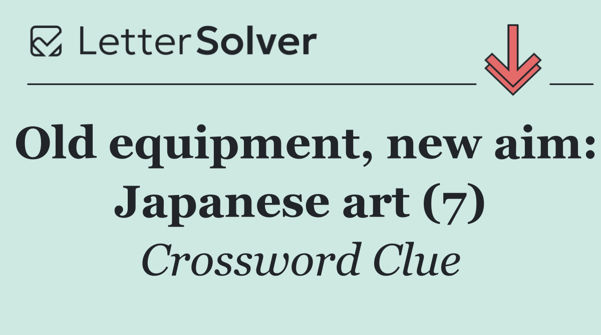 Old equipment, new aim: Japanese art (7)