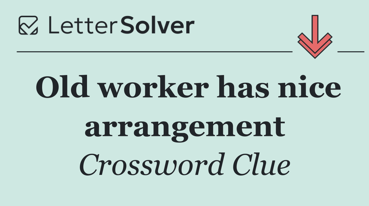Old worker has nice arrangement