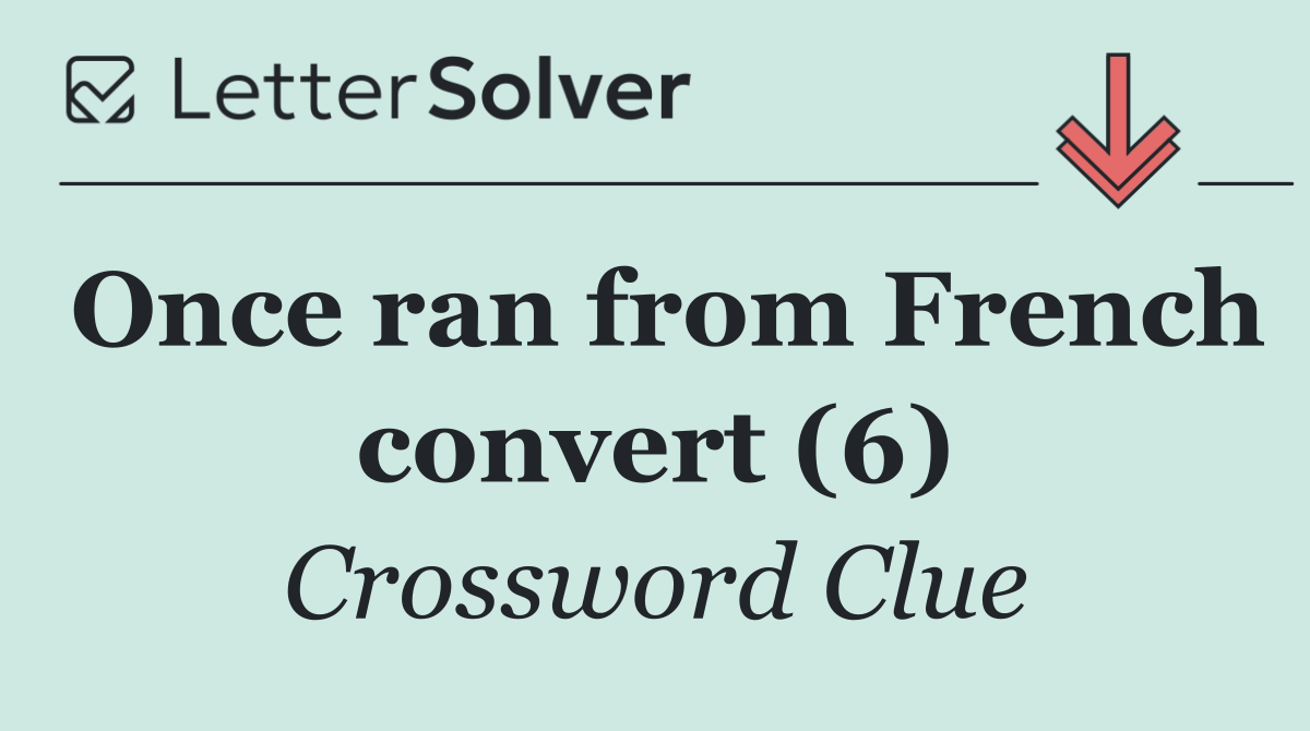 Once ran from French convert (6)