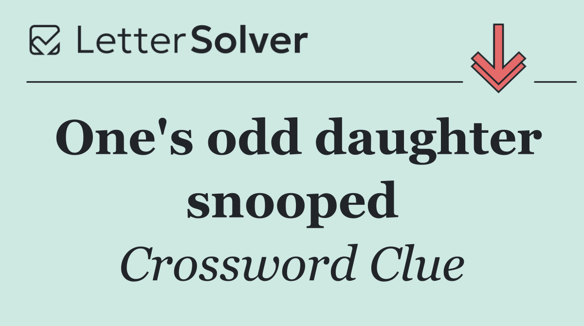 One's odd daughter snooped