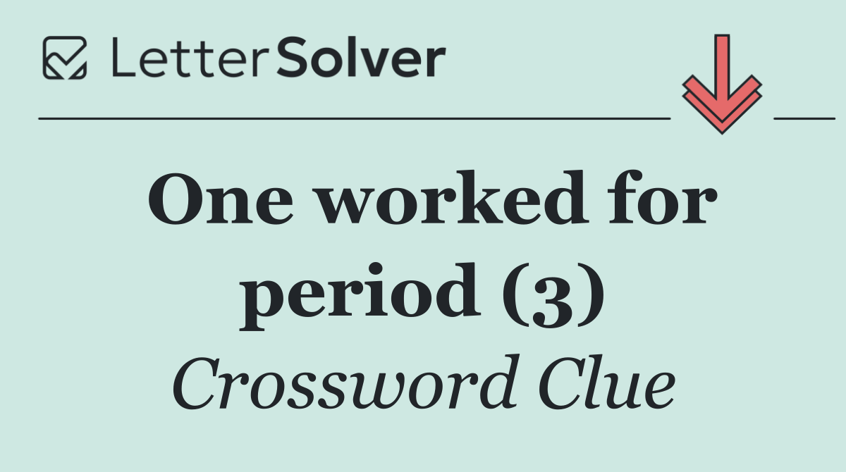 One worked for period (3)