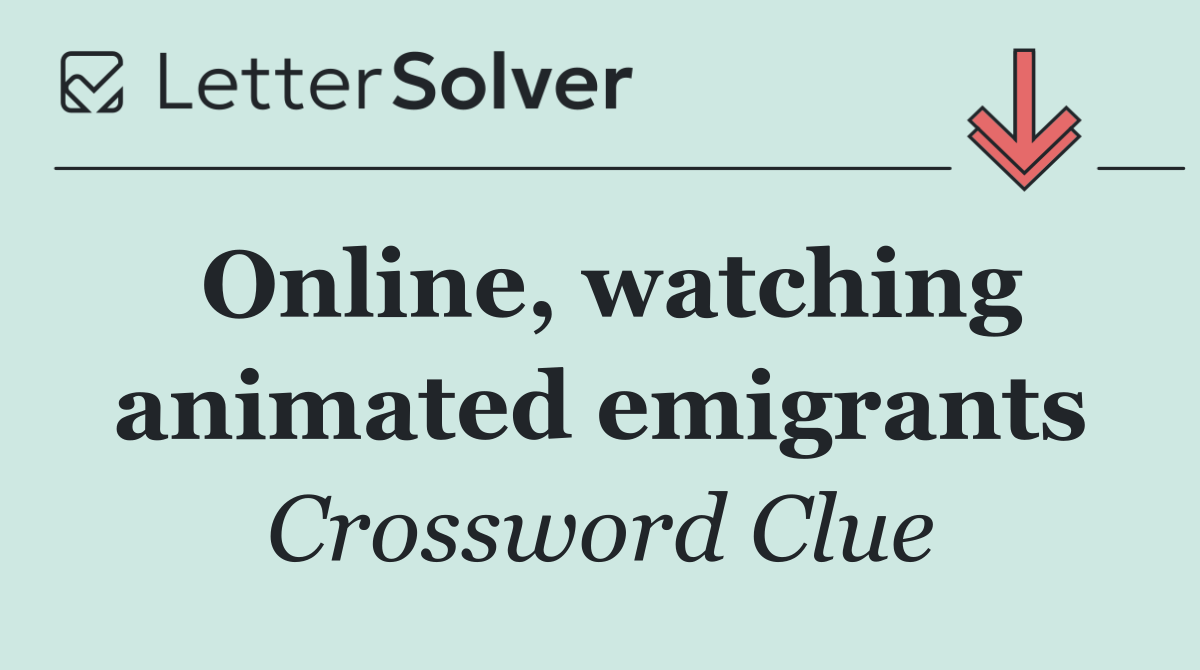 Online, watching animated emigrants