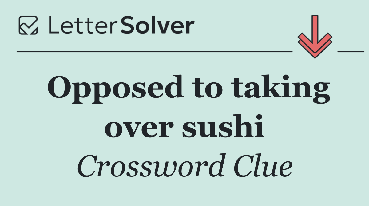 Opposed to taking over sushi