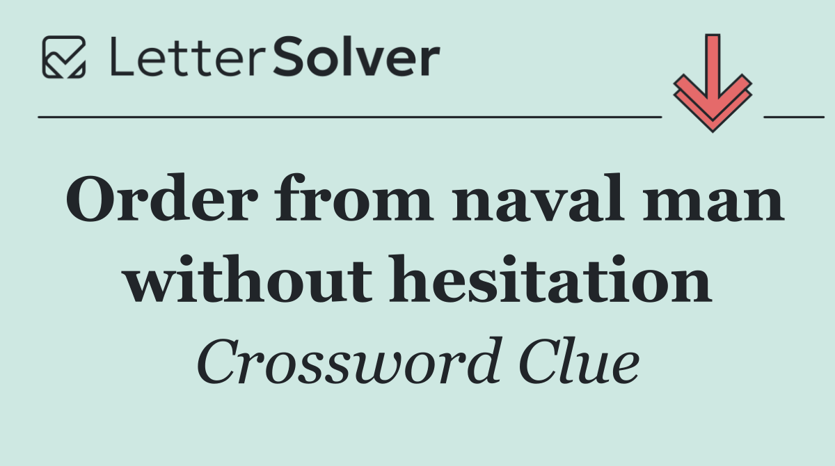 Order from naval man without hesitation