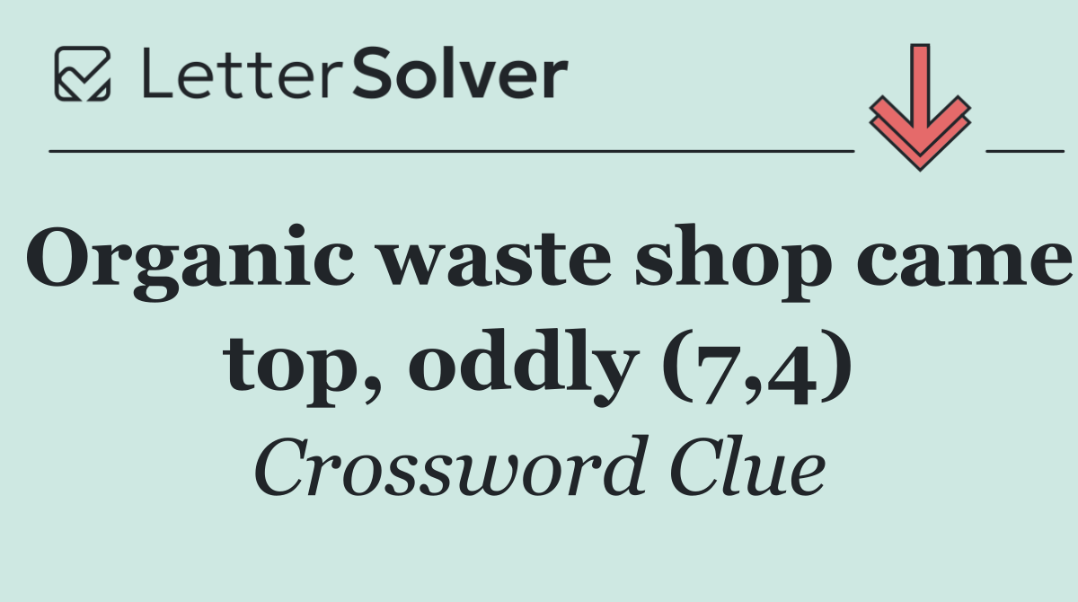Organic waste shop came top, oddly (7,4)