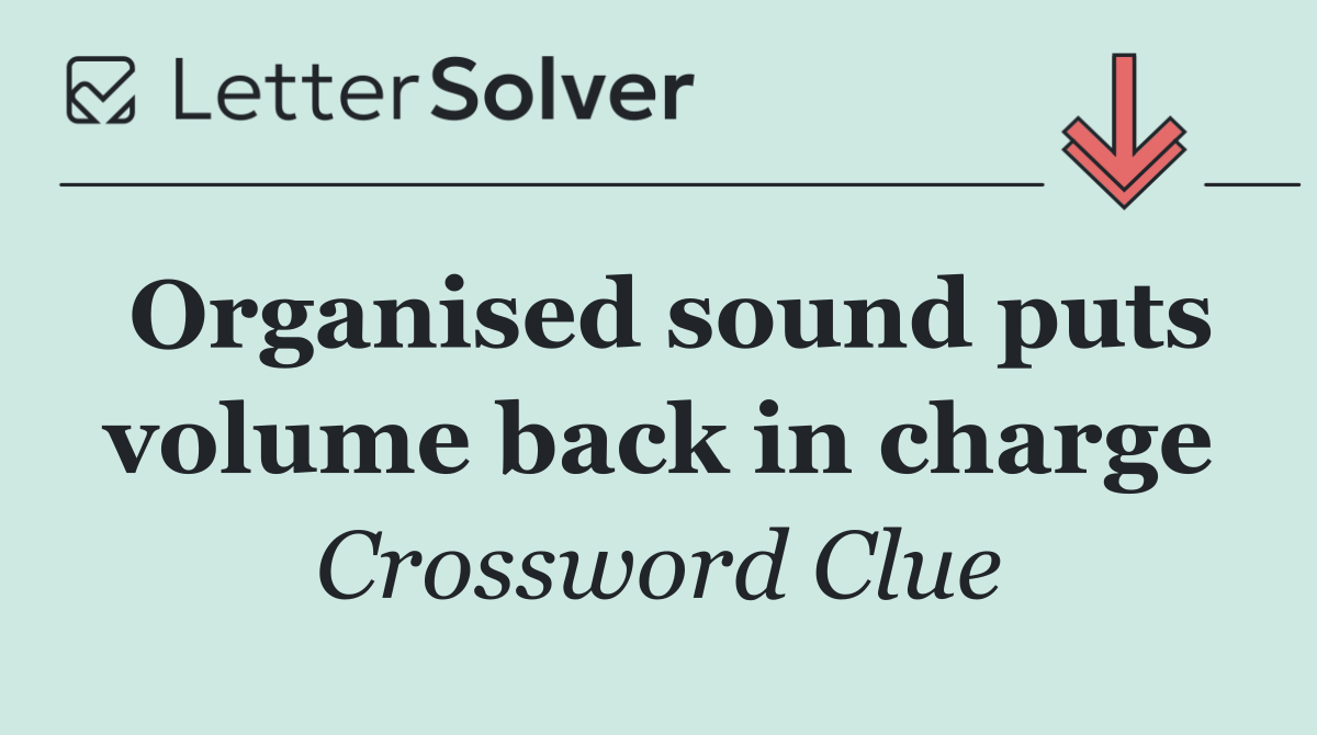 Organised sound puts volume back in charge
