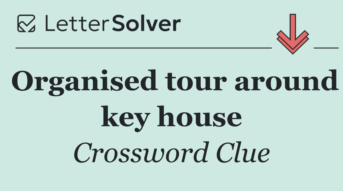 Organised tour around key house