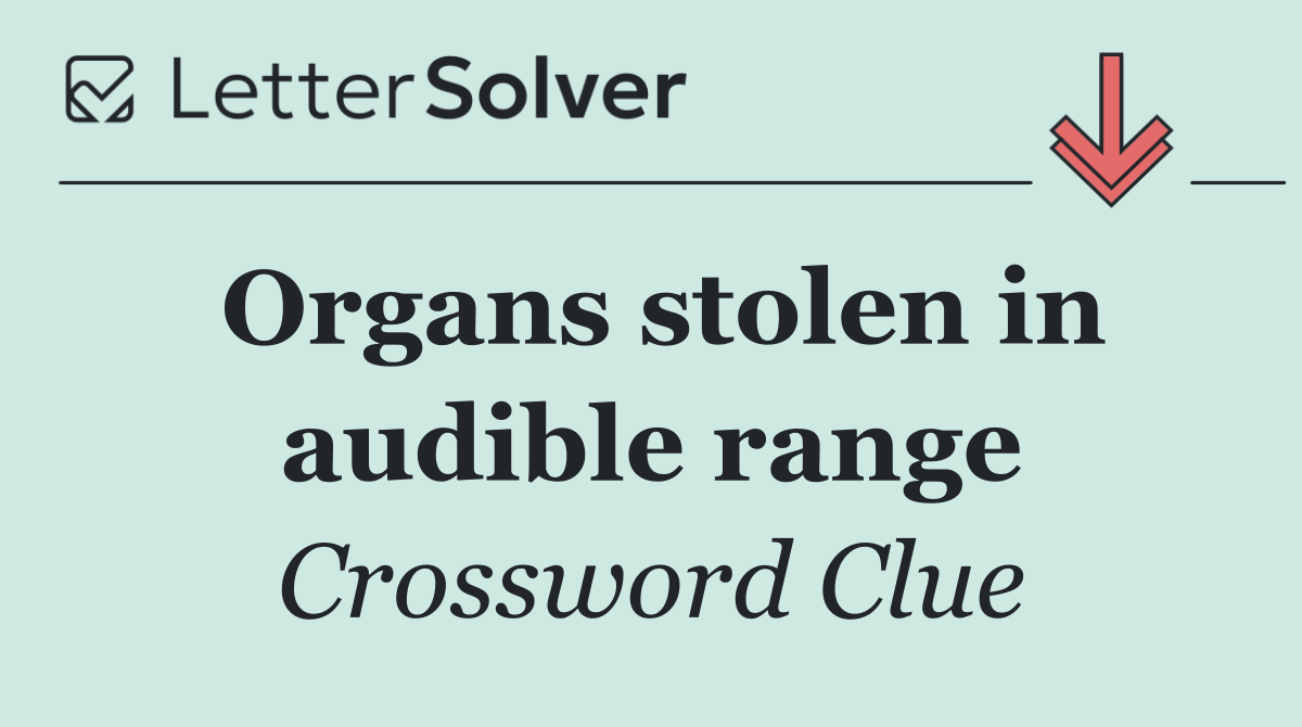 Organs stolen in audible range