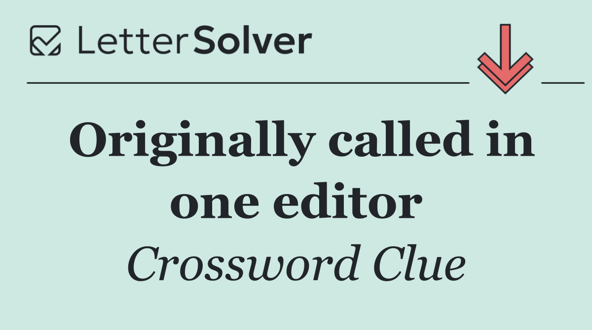 Originally called in one editor
