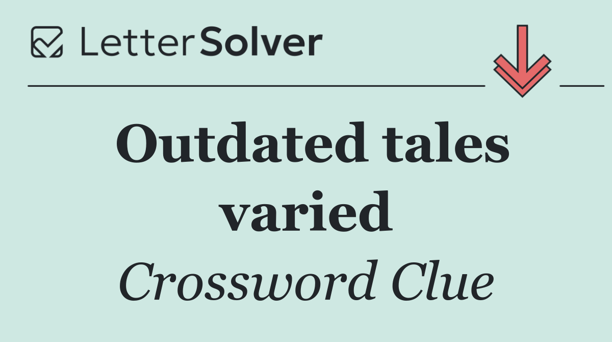 Outdated tales varied