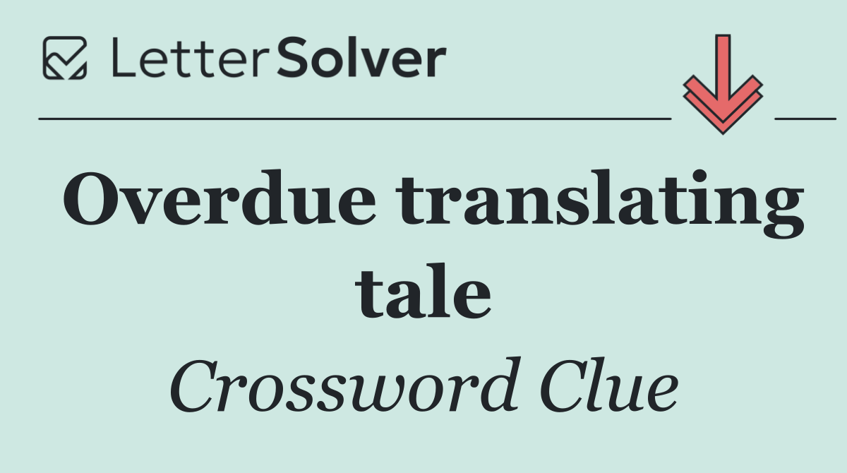 Overdue translating tale