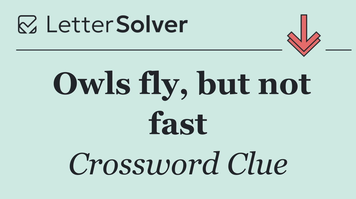 Owls fly, but not fast