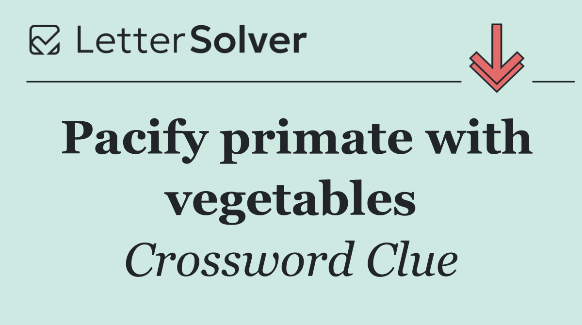 Pacify primate with vegetables