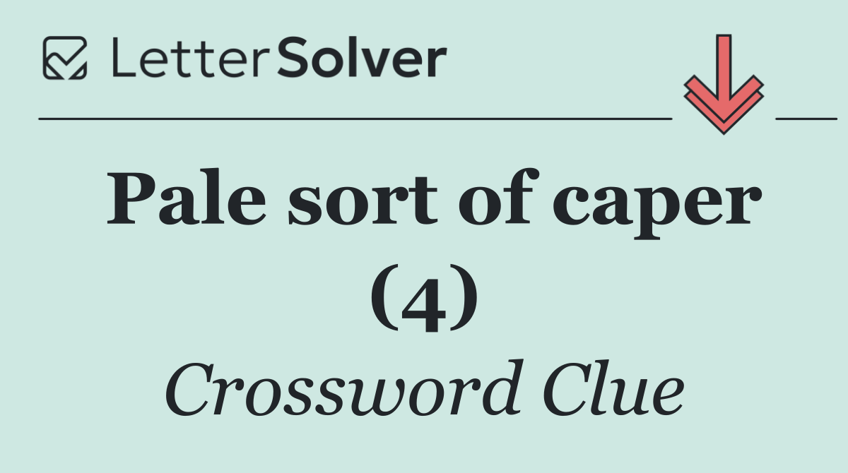 Pale sort of caper (4)