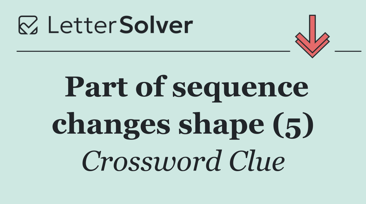Part of sequence changes shape (5)