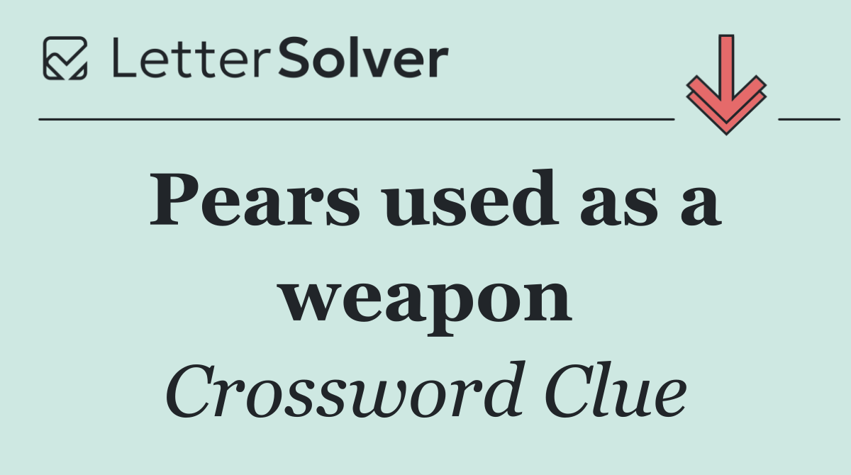 Pears used as a weapon