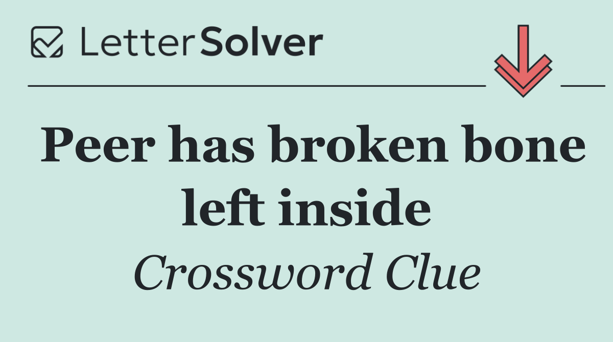 Peer has broken bone left inside