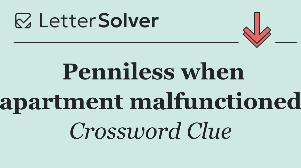 Penniless when apartment malfunctioned