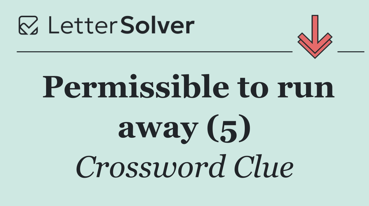 Permissible to run away (5)