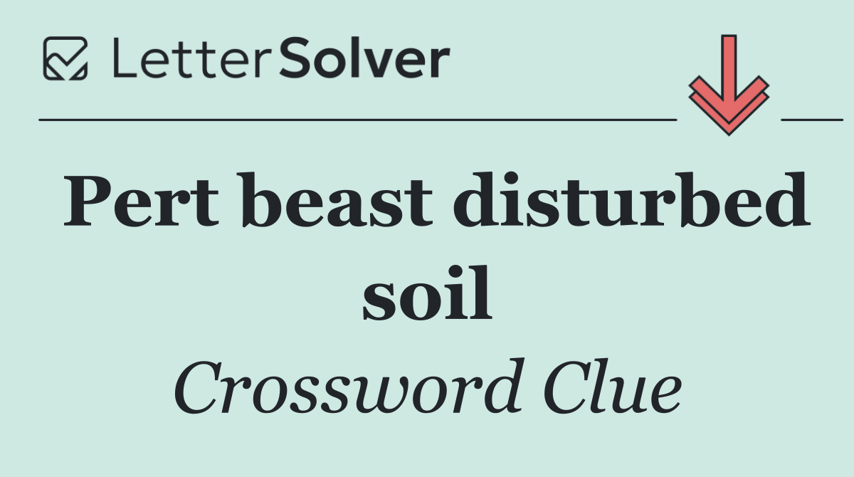 Pert beast disturbed soil