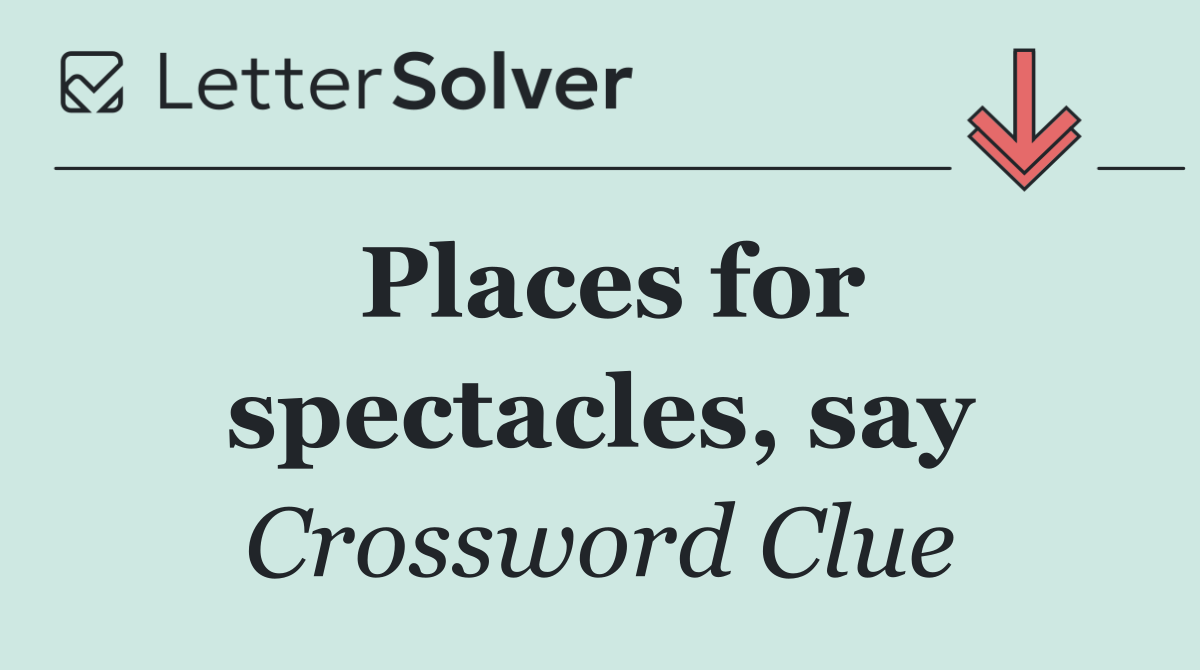 Places for spectacles, say