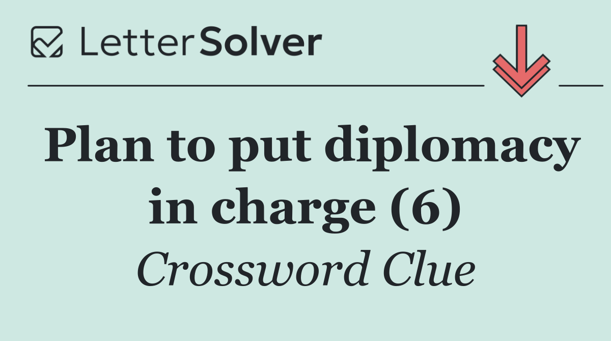 Plan to put diplomacy in charge (6)