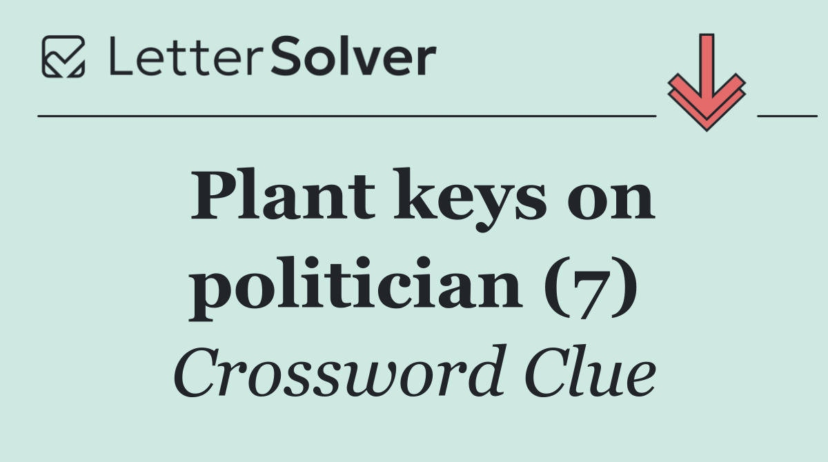 Plant keys on politician (7)
