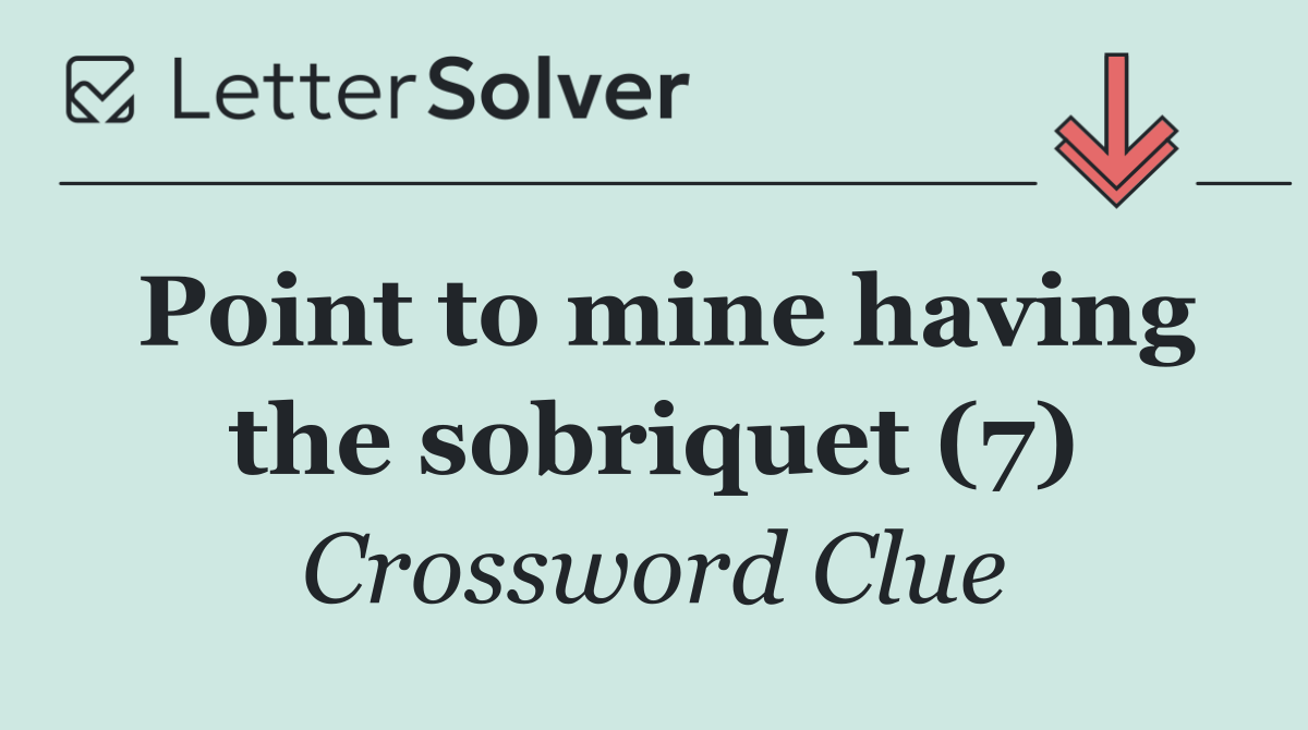 Point to mine having the sobriquet (7)