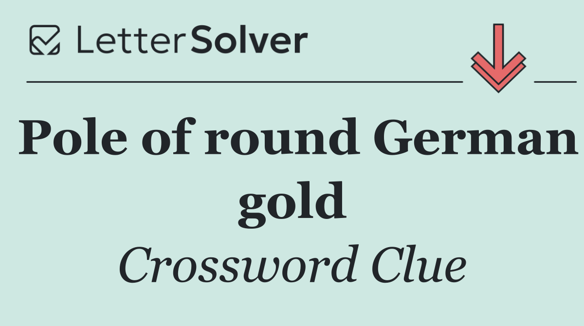 Pole of round German gold