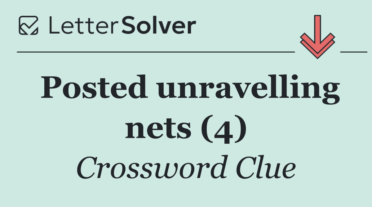 Posted unravelling nets (4)