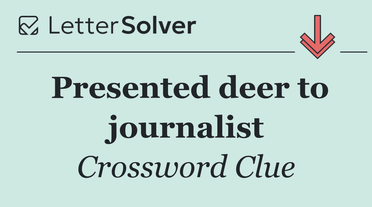 Presented deer to journalist