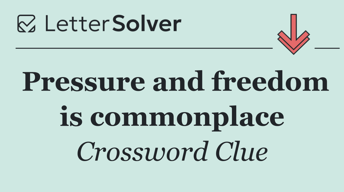 Pressure and freedom is commonplace