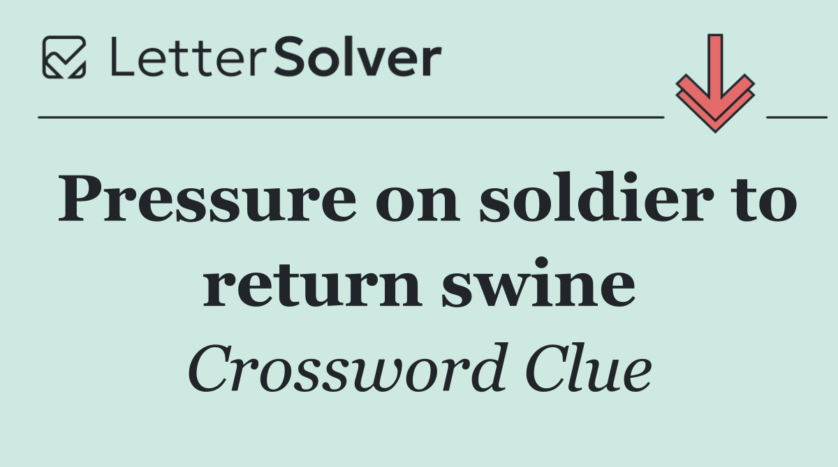 Pressure on soldier to return swine