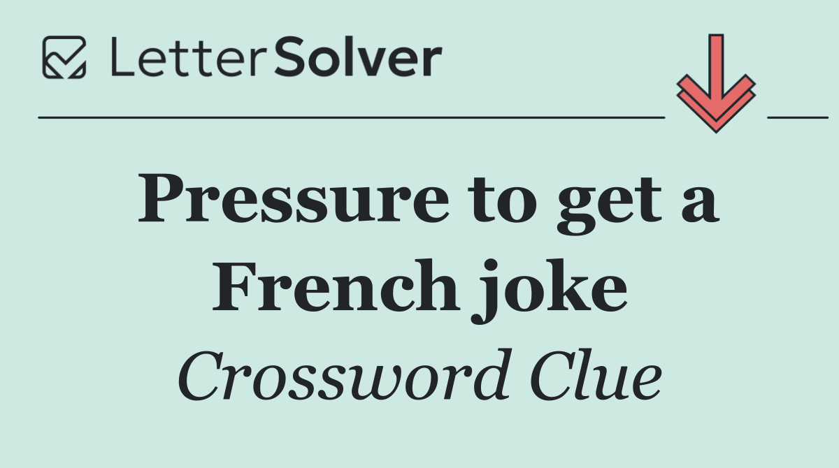 Pressure to get a French joke