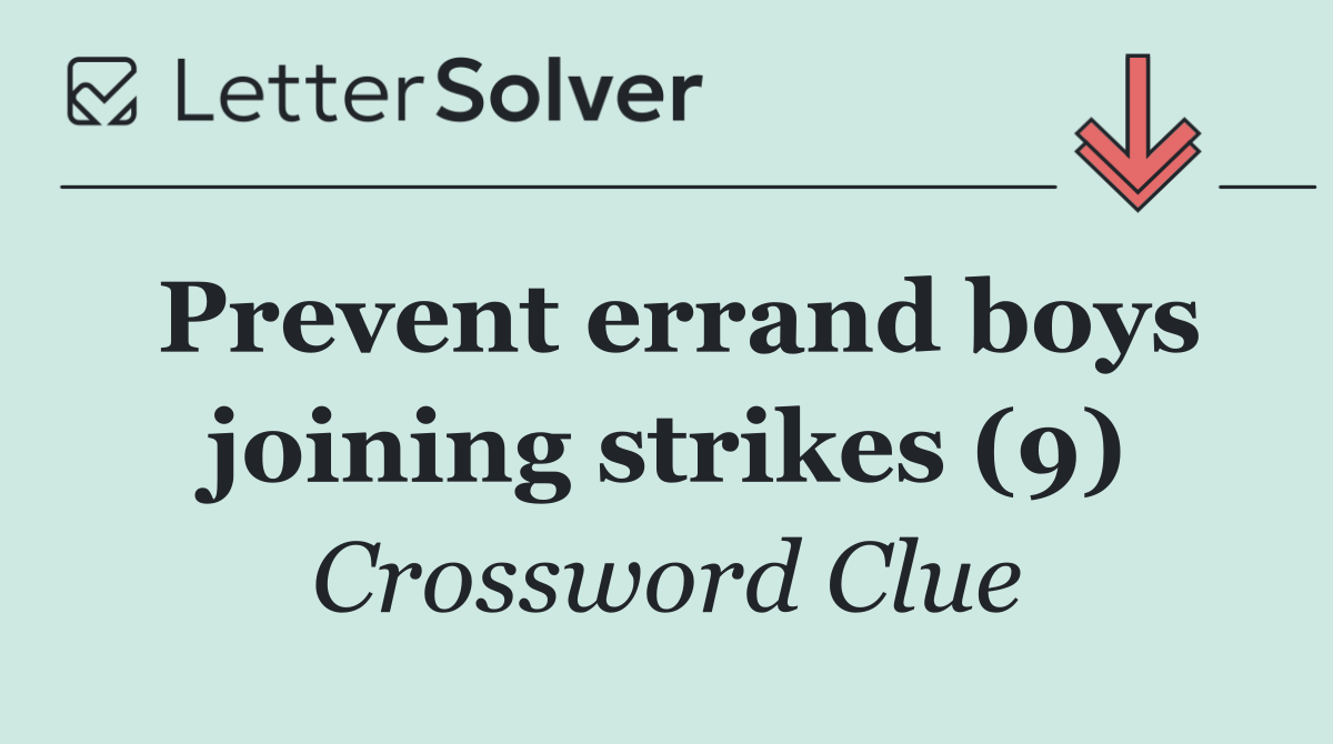Prevent errand boys joining strikes (9)
