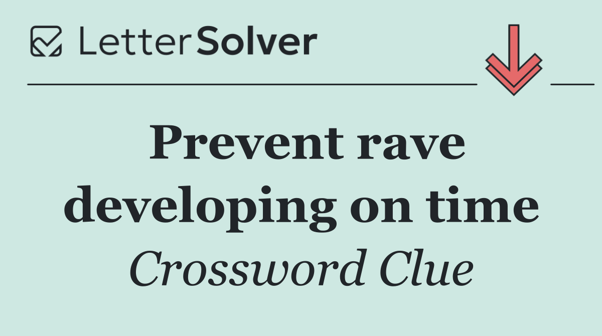 Prevent rave developing on time