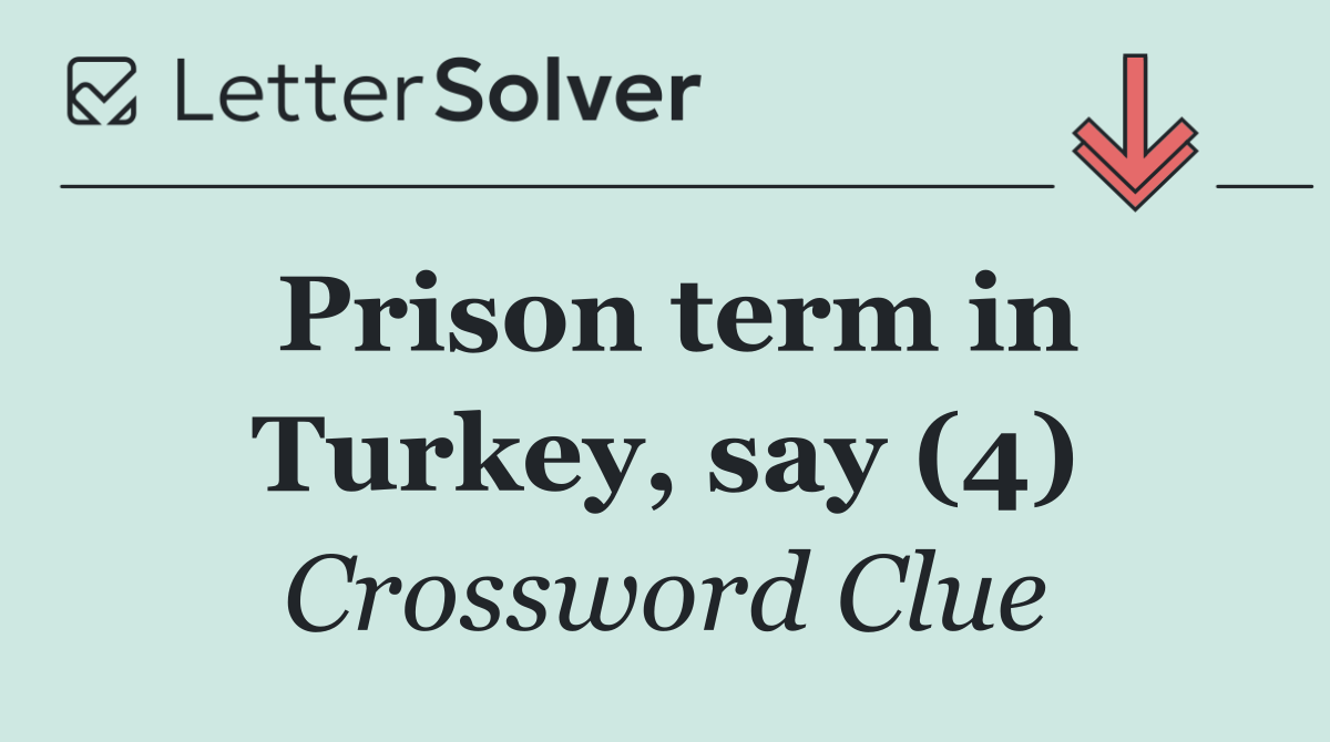 Prison term in Turkey, say (4)